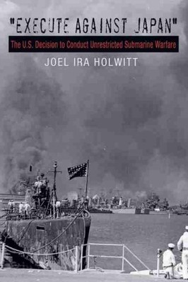 Execute Against Japan: The U.S. Decision to by Joel Ira Holwitt HARDBACK