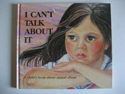 I Can't Talk About It: A Child's Book About Sexual Abuse (Hurts of Childhood...