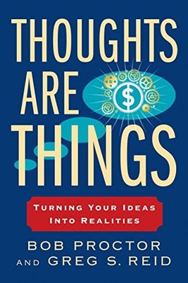 Thoughts Are Things: Turning Your Ideas Into Realities (Think an