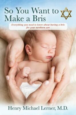 So You Want to Make a Bris: Everything You Need to Know About Having a Bris...