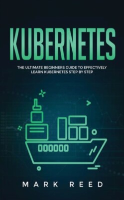 Reed - Kubernetes Der ultimative Anfängerleitfaden zum effektiven Lernen von K - J555z