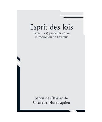 Esprit des lois; livres I à V, précédés d'une introduction de l'éditeur, Mo