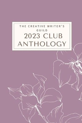2023 Club Anthology by The Creative Writer's Guild Paperback Book