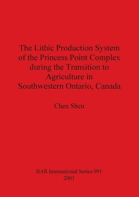 Chen Shen | The Lithic Production System of the Princess Point Complex during...