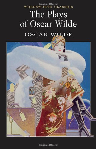 The Plays of Oscar Wilde (Wordsworth Classics) By Oscar Wilde