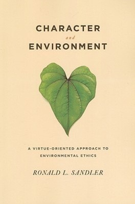 Character and Environment: A Virtue-Oriented Approach to Environmental Ethics