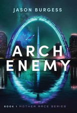 Arch Enemy: Book 1 of Mother Race Series by Jason Burgess Hardcover Book