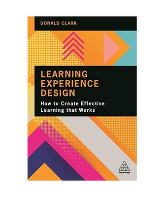 Learning Experience Design: How to Create Effective Learning that Works, Donald 