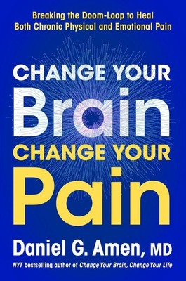 Change Your Brain, Change Your Pain: Breaking the Doom-Loop to Heal Both Chronic