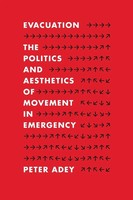 Evacuation | The Politics And Aesthetics Of Movement In Emergency | Peter Adey