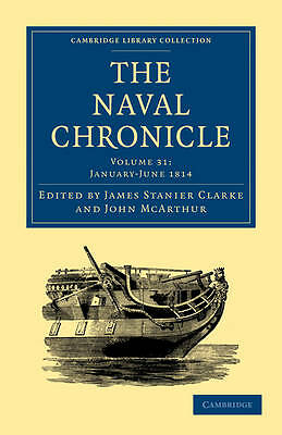 The Naval Chronicle: Volume 31, January–July 1814 Clarke McArthur Paperback