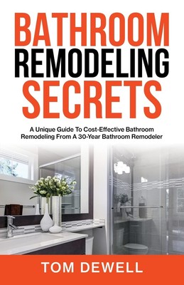 Bathroom Remodeling Secrets: A Unique Guide To Cost-Effective Bathroom Remod...