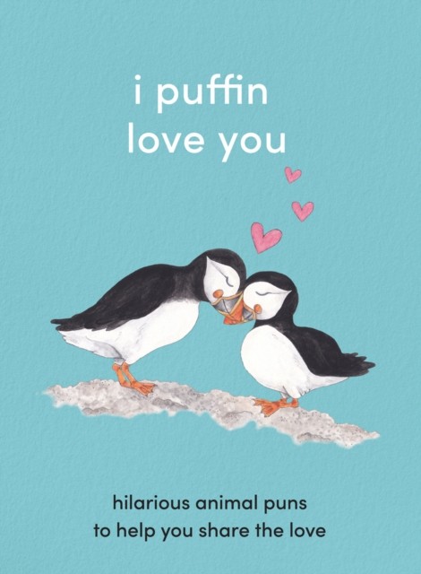 I Puffin Love You: Hilarious Animal Puns to Help You Share the Love (HB 2021) - Image 3