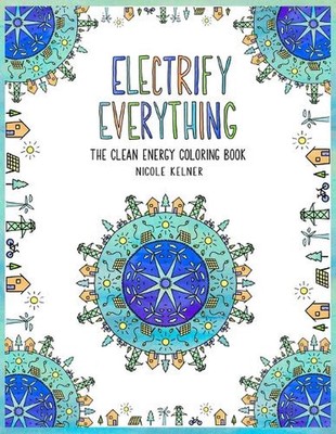 Electrify Everything: The Clean Energy Coloring Book by Nicole Kelner Paperback 