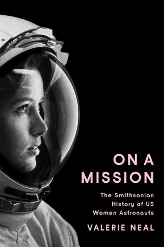 On A Mission : The Smithsonian History Of Us Women Astronauts Valerie (Valerie Neal) Neal - Image 4