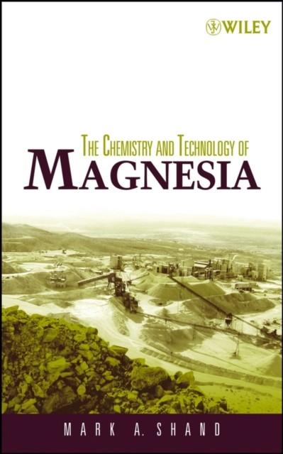 The Chemistry and Technology of Magnesia Shand Hardback Wiley–Blackwell