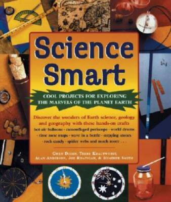 Science Smart: Cool Projects for Exploring The Marvels of the ...