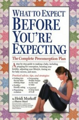 What to Expect Before You're Expecting by Heidi Murkoff: New