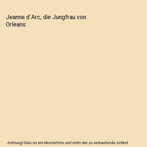 Die Jungfrau Von Orleans Zusammenfassung Jeanne d`Arc, die Jungfrau von Orleans, Karl Friedrich Heinrich Straß