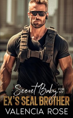 Secret Baby For My Ex s SEAL Brother: An Enemies To Lovers Billionaire Boss Roma