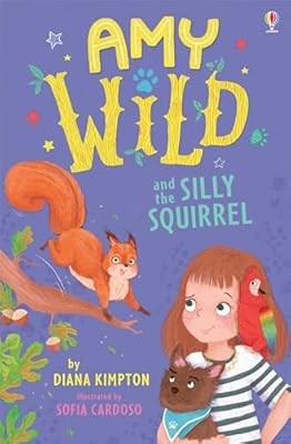 Amy Wild and the Silly Squirrel (Amy Wild, Animal Talker): 1, Diana Kimpton, Use