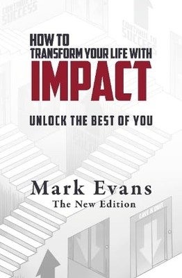 Mark Evans - How To Transform Your Life With Impact   Unlock the Best  - H245z