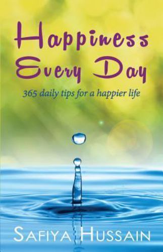 Happiness Every Day: 365 daily happy tips (Islamic book), Hussain, Safiya,Hussai