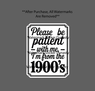 From the 1900's Sticker Waterproof Decal Quote Funny Patience Gift NEW