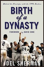 Birth of a Dynasty: Behind the Pinstr..., Sherman, Joel