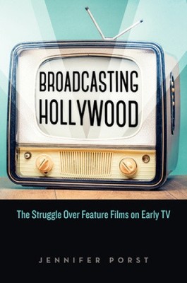 Broadcasting Hollywood: The Struggle Over Feature Films on Early TV [Paperback]