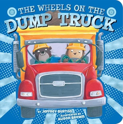 The Wheels on the Dump Truck - board book Burton, Jeffrey|Brown, Alison