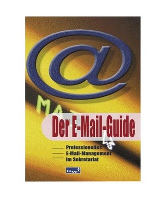 Der E-Mail-Guide.: Professionelles E-Mail-Management im Sekretariat.: Profession