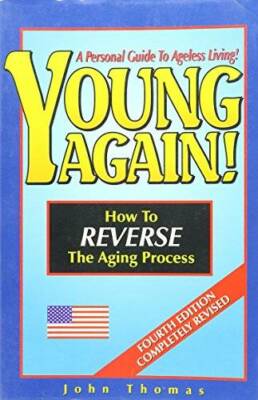 Young Again! How to Reverse The Aging Process - Paperback By Thomas, John - GOOD