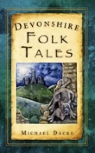 Devonshire Folk Tales by Michael Dacre - 9780752455051