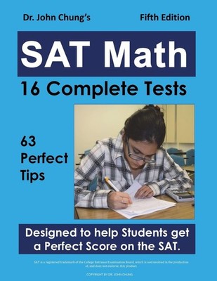 Dr. John Chung's SAT Math Fifth Edition: 63 Perfect Tips and 16 Complete Tes...