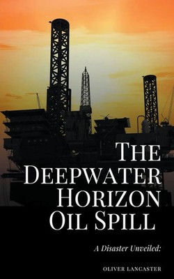 Oliver Lancaster | The Deepwater Horizon Oil Spill of 2010 | Taschenbuch (2023)
