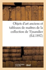 Objets d'Art Anciens Et Tableaux de Matres de la Collection de Tissandier by Ern
