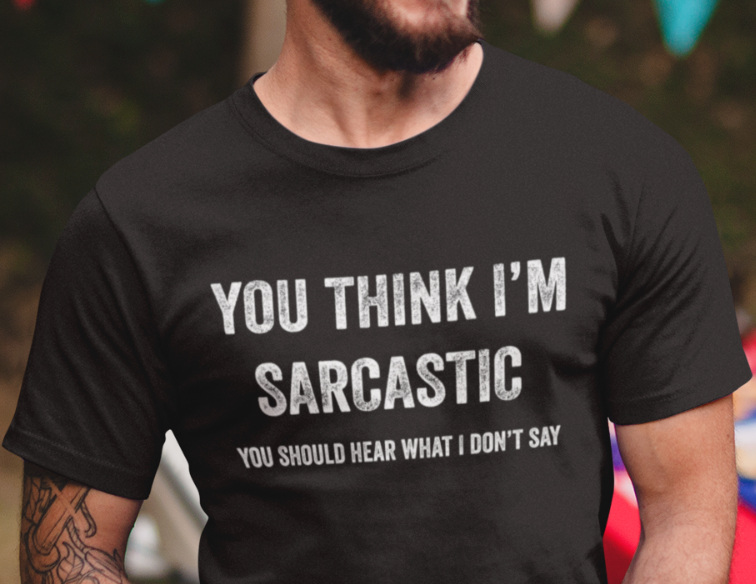 You Think I'm Sarcastic Humor shirts Funny Rude Offensive Sarcasm