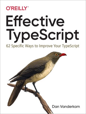 Effective TypeScript | 62 Specific Ways to Improve Your TypeScript | Vanderkam
