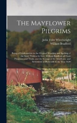 The Mayflower Pilgrims: Being a Condensation in the Original Wording and
