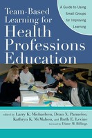 Team-Based Learning For Health Professions Education Larry K. Michaelsen (U. A.)