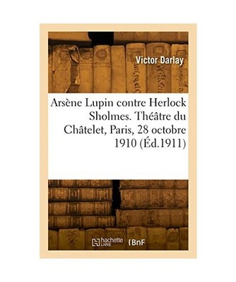 Arsène Lupin contre Herlock Sholmes, pièce en 4 actes et 15 tableaux, Darlay, 