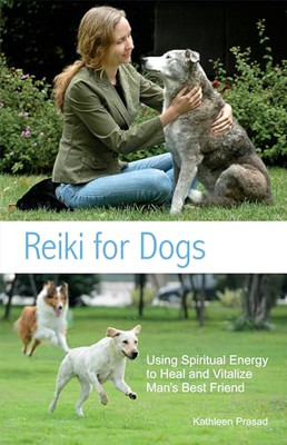Reiki for Dogs: Using Spiritual Energy to Heal and Vita -  NEW Kathleen Prasad 2