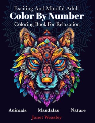 Exciting And Mindful Adult Color By Number Coloring Book For Relaxation: Stress