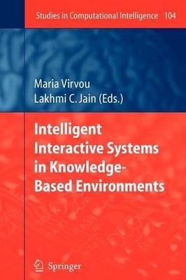 Intelligent Interactive Systems in Knowledge-Based Environments by Maria Virvou 
