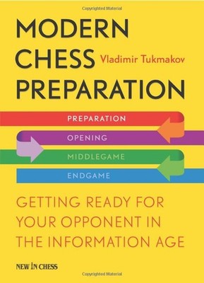Modern Chess Preparation: Getting Ready for Your Opponent in the Information...