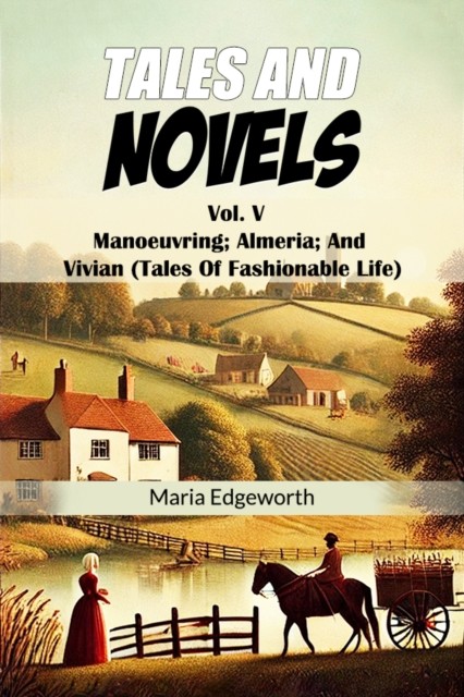 Tales And NovelsVol. V Manoeuvring Almeria And Vivian (Tales Of Fashionable