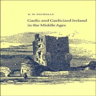 Gaelic and Gaelicized Ireland in the Middle Ages Kenneth Nicholls