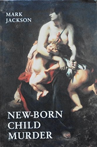 New-Born Child Murder: Women, Illegitimacy And The Courts By Mark Jackson *Vg+*