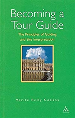 Becoming a Tour Guide : The Principles of Guiding and Site Interp